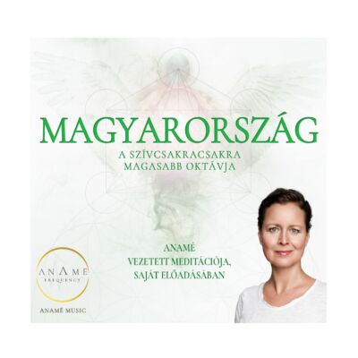 Magyarország: a szívcsakra magasabb oktávja - Anamé meditáció mp3