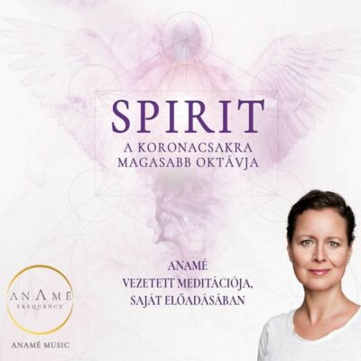Spirit: a koronacsakra magasabb oktávja - Anamé meditáció mp3