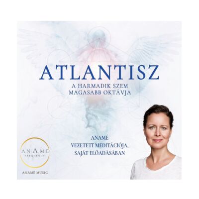 Atlantisz: a harmadik szem magasabb oktávja - Anamé meditáció mp3